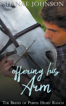 Offering His Arm - Book #3 of the Brides of Purple Heart Ranch