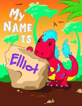 Paperback My Name is Elliot: 2 Workbooks in 1! Personalized Primary Name and Letter Tracing Book for Kids Learning How to Write Their First Name an Book