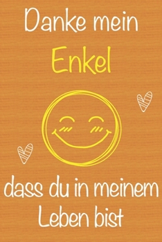 Danke mein Enkel, dass du in meinem Leben bist: Geschenkbuch für Enkel, Weihnachtsgeschenk,  Geburtstagsgeschenk für Enkel, Geschenk zum Männertag, ... Seiten Notizbuch (German Edition)