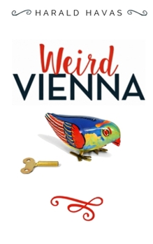 WEIRD VIENNA: A Different Kind of City Guide