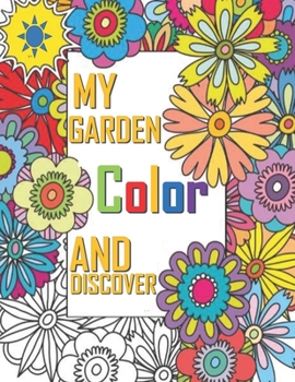 My Garden Color And Discover: Dream garden floral artistic fantastic objects and creative love haven guided magical drawing to color and display for fabulous Floral Fantasies