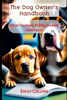 Paperback The Dog Owner's Handbook: From Training to Health and Happiness Book