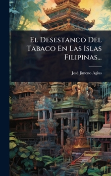 Hardcover El Desestanco Del Tabaco En Las Islas Filipinas... [Spanish] Book