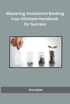 Paperback Mastering Investment Banking Your Ultimate Handbook for Success Book