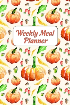 Weekly Meal Planner: Weekly Food Planer with Grocery List |  Easy Diet Plan Notebook for the Week | Watercolor Fall pumpkins Design Journal | Autumn Shopping List | Meal Prep Planner 6 x 9 | 52 weeks