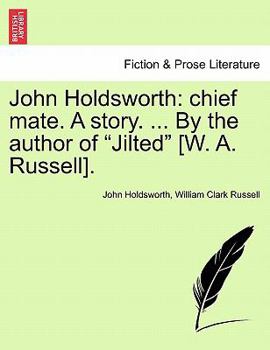 Paperback John Holdsworth: Chief Mate. a Story. ... by the Author of Jilted [W. A. Russell]. Vol. I Book