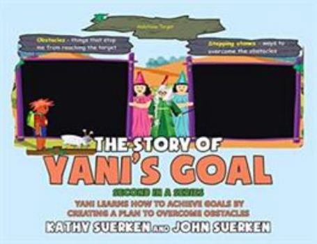 Paperback The Story of Yani's Goal: Yani Learns How To Achieve Goals By Creating A Plan To Overcome Obstacles Book