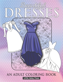 Paperback Beautiful Dresses An Adult Coloring Book: Fabulous Fashions Coloring pages for gown lovers, Mini dress, Long Dress and cute fancy dresses Great Nation Book