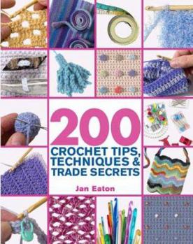 Hardcover 200 Crochet Tips, Techniques & Trade Secrets Book