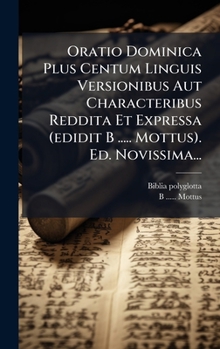 Hardcover Oratio Dominica Plus Centum Linguis Versionibus Aut Characteribus Reddita Et Expressa (edidit B ..... Mottus). Ed. Novissima... [Latin] Book