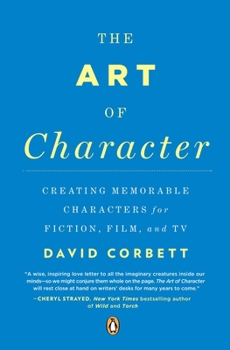 Paperback The Art of Character: Creating Memorable Characters for Fiction, Film, and TV Book