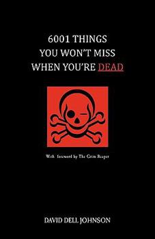 Paperback 6001 Things You Won't Miss When You're Dead Book