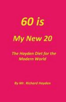 Paperback 60 is My New 20: The Hayden Diet for the Modern World Book