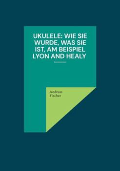 Paperback Ukulele: Wie sie wurde, was sie ist, am Beispiel Lyon and Healy [German] Book