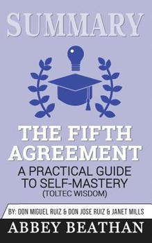 Paperback Summary of The Fifth Agreement: A Practical Guide to Self-Mastery (Toltec Wisdom) by Don Miguel Ruiz, Don Jose Ruiz & Janet Mills Book