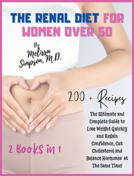 Hardcover Renal Diet for Women Over 50: 2 BOOKS in 1: The Ultimate and Complete Guide to Lose Weight Quickly and Regain Confidence, Cut Cholesterol and Balanc Book