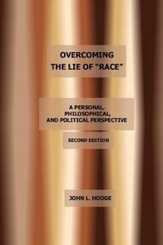 Paperback Overcoming the Lie of "Race": A Personal, Philosophical, and Political Perspective, Second Edition Book