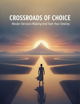 Paperback Crossroads Of Choice: Master Decision Making And Own Your Destiny Book