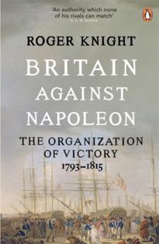 Paperback Britain Against Napoleon: The Organization Of Victory; 1793-1815 Book