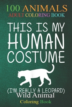 100 Animals: Leopard Easy Halloween Human Costume Panther Animal DIY -7Sij6 An Adult Wild Animals Coloring Book with Lions, Elephants, Owls, Horses, Dogs, Cats, and Many More!