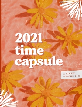 Paperback Time Capsule: A Mindful Coloring Book to Reflect & Keep Dreaming Book