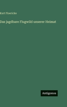 Hardcover Das jagdbare Flugwild unserer Heimat [German] Book