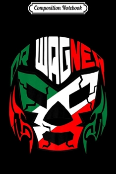Composition Notebook: Feel-Ink Lucha Libre Wrestling Dr Wagner King Wagner  Journal/Notebook Blank Lined Ruled 6x9 100 Pages