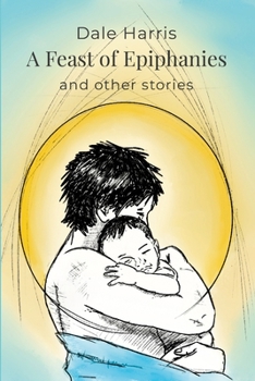 Paperback A Feast of Epiphanies: And Other Stories Book