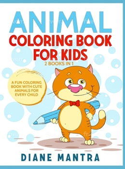 Hardcover Animals Coloring Book for Kids: 2 Books in 1: A Fun Coloring Book With Cute Animals For Every Child Book