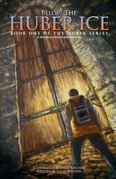 Paperback Below The Huber Ice: A Middle Grade Adventure Book