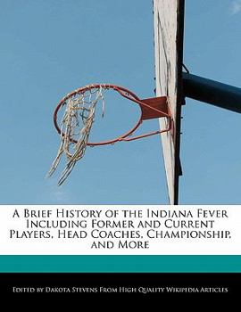 A Brief History of the Indiana Fever Including Former and Current Players, Head Coaches, Championship, and More