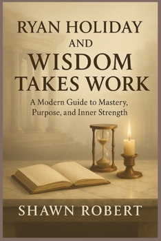 Paperback RYAN HOLIDAY AND WISDOM TAKES WORK: A Modern Guide to Mastery, Purpose, and Inner Strength Book