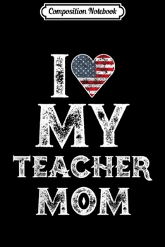 Composition Notebook: I Love My Teacher Mom Vintage Mother's Day Gift  Journal/Notebook Blank Lined Ruled 6x9 100 Pages