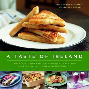 Hardcover A Taste of Ireland: Discover the Essence of Irish Cooking with 30 Classic Recipes Shown in 130 Stunning Color Photographs Book