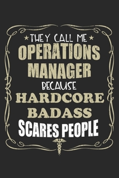 Paperback They Call Me Operations Manager Because Hardcore Badass Scares People: Personalized for Women or Men, Personalized Gift - Perfect for anyone working i Book