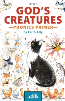 Paperback God's Creatures - Primer (Ark Anew): Exploring Life Science Through Faith and Phonics Book