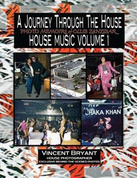 Paperback A Journey Through The House: Photo Memoirs of Club Zanzibar Book