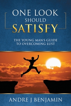Paperback One Look Should Satisfy: The Young Man's Guide To Overcoming Lust Book
