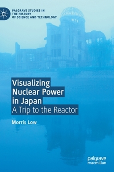 Hardcover Visualizing Nuclear Power in Japan: A Trip to the Reactor Book