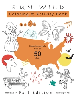 Run Wild Coloring & Activity Book - Fall Edition: Halloween & Thanksgiving: Featuring symbols from all 50 states