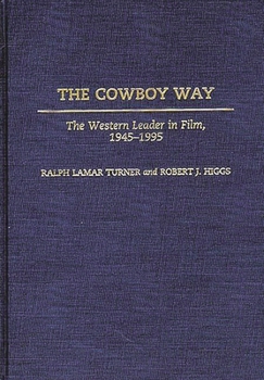 Hardcover The Cowboy Way: The Western Leader in Film, 1945-1995 Book