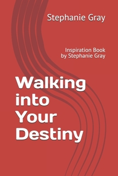 Paperback Walking into Your Destiny: Inspiration Book by Stephanie Gray Book