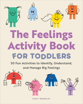 Paperback The Feelings Activity Book for Toddlers: 50 Fun Activities to Identify, Understand, and Manage Big Feelings Book