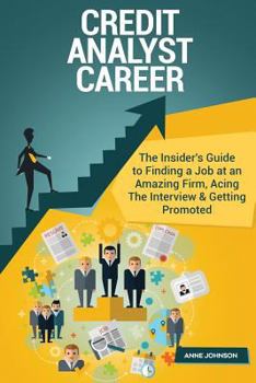 Paperback Credit Analyst Career (Special Edition): The Insider's Guide to Finding a Job at an Amazing Firm, Acing the Interview & Getting Promoted Book