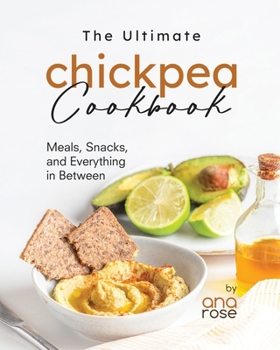 Paperback The Ultimate Chickpea Cookbook: Meals, Snacks, and Everything in Between Book