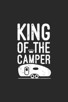 Paperback King Of The Camper: King Of The Camper Men Camping Gifts Journal/Notebook Blank Lined Ruled 6x9 100 Pages Book