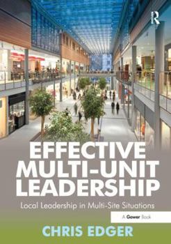 Paperback Effective Multi-Unit Leadership: Local Leadership in Multi-Site Situations. Chris Edger Book