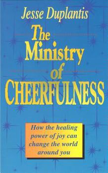 Paperback The Ministry of Cheerfulness: How the Healing Power of Joy Can Change the World Around You Book