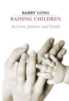Paperback Raising Children in Love, Justice and Truth: Conversations with Parents Book