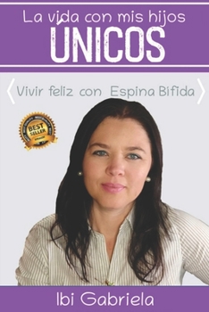 Paperback La vida con mis hijos únicos: Vivir feliz con Espina Bífida [Spanish] Book